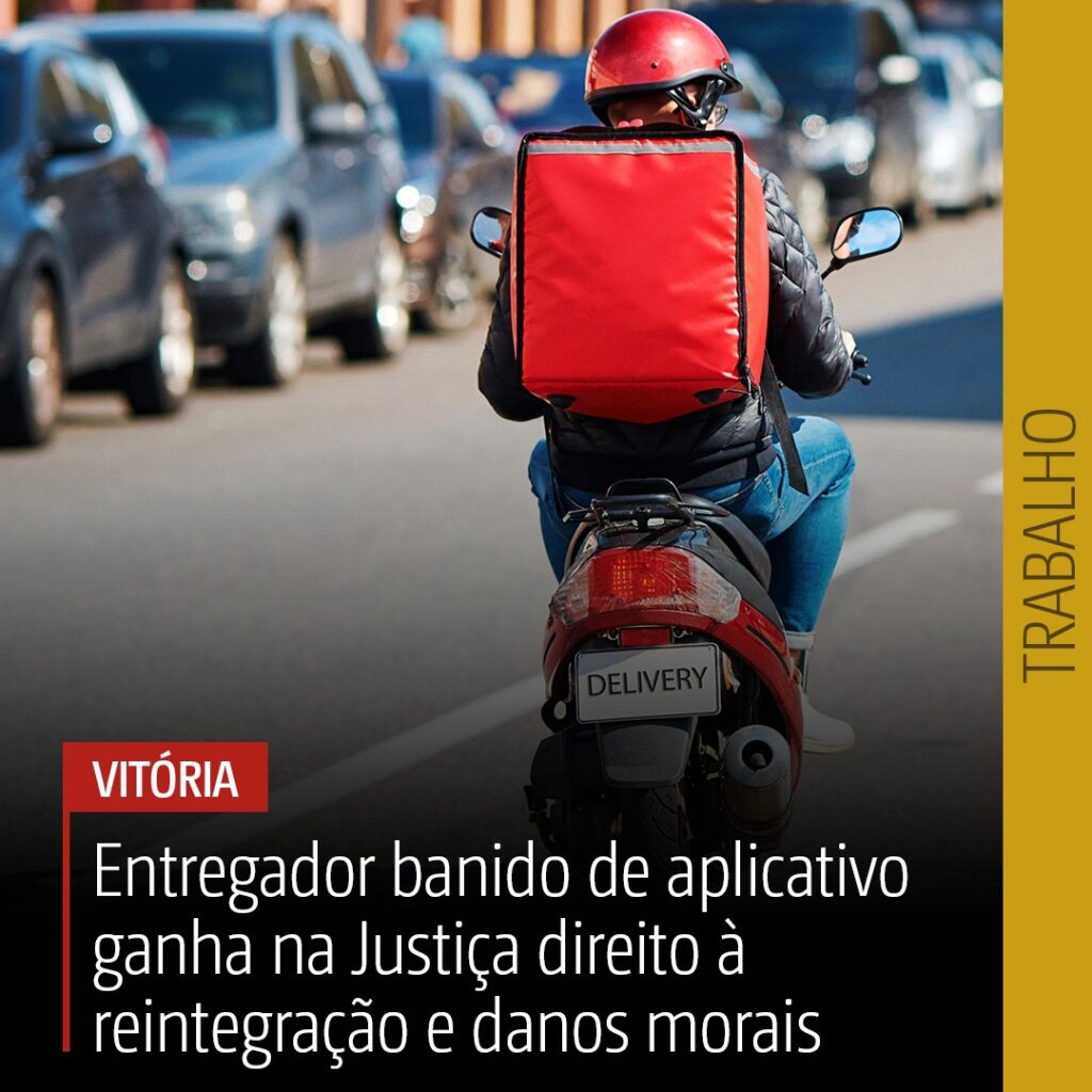 Entregador banido de aplicativo ganha na Justiça direito à reintegração e danos morais
