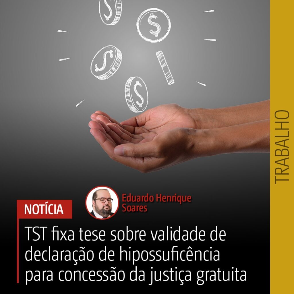 Pleno do TST fixa tese a ser observada por toda a Justiça do Trabalho em relação à validade da declaração de hipossuficiência para a concessão dos benefícios da justiça gratuita