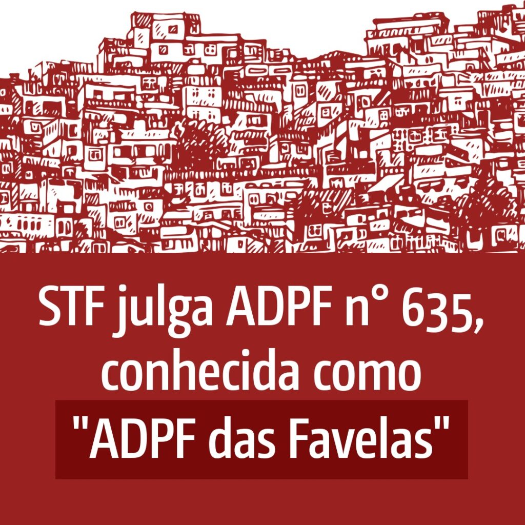 STF julga ADPF n° 635, conhecida como "ADPF das Favelas"