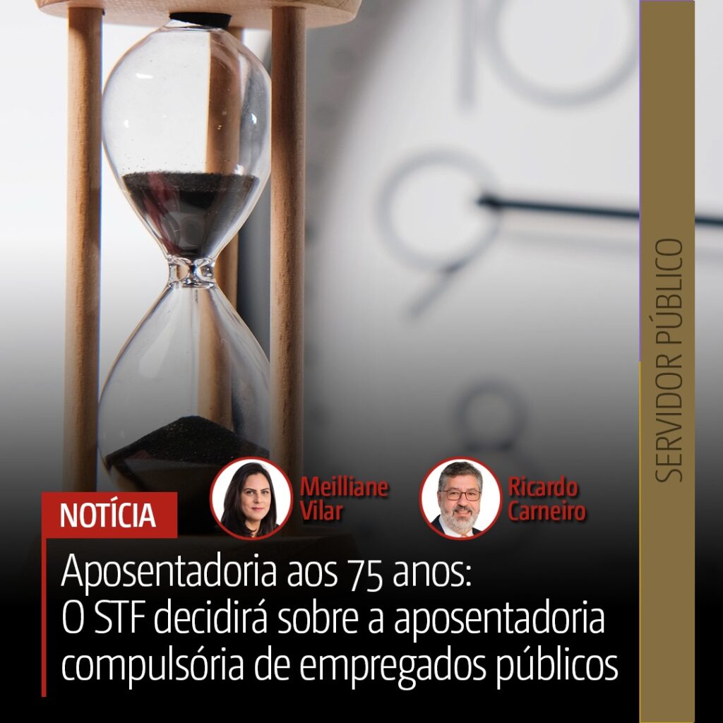Aposentadoria aos 75 anos: O STF decidirá sobre a aposentadoria compulsória de empregados públicos