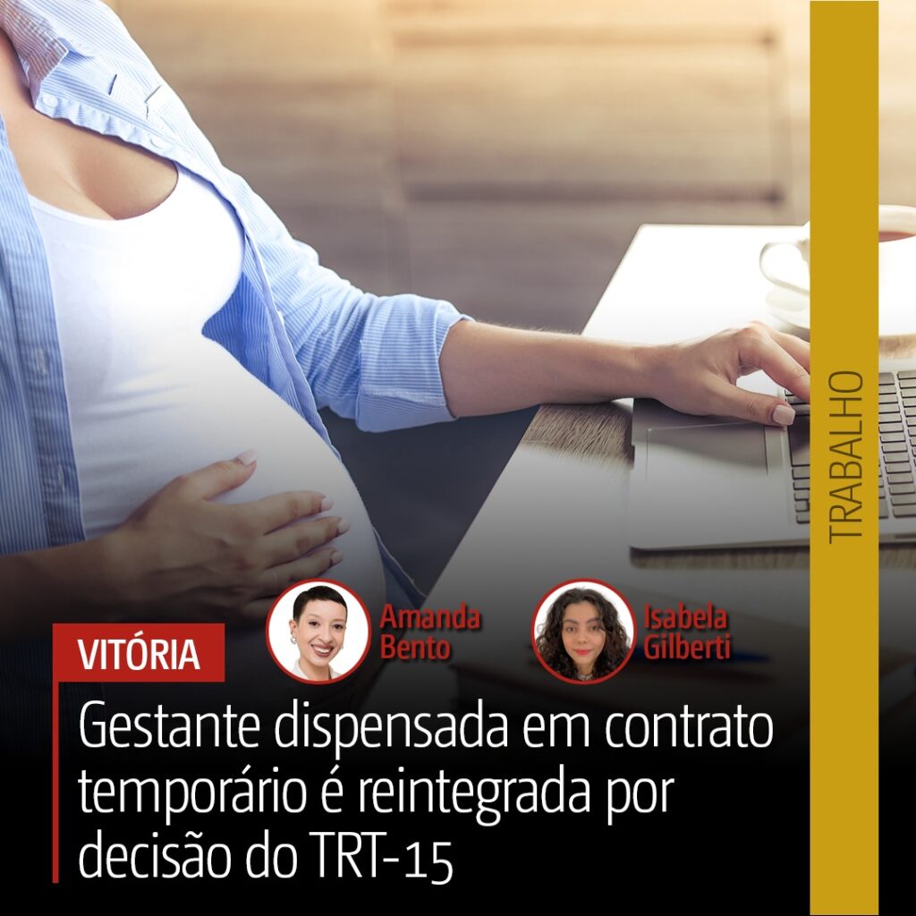 Gestante dispensada em contrato temporário é reintegrada por decisão do TRT-15