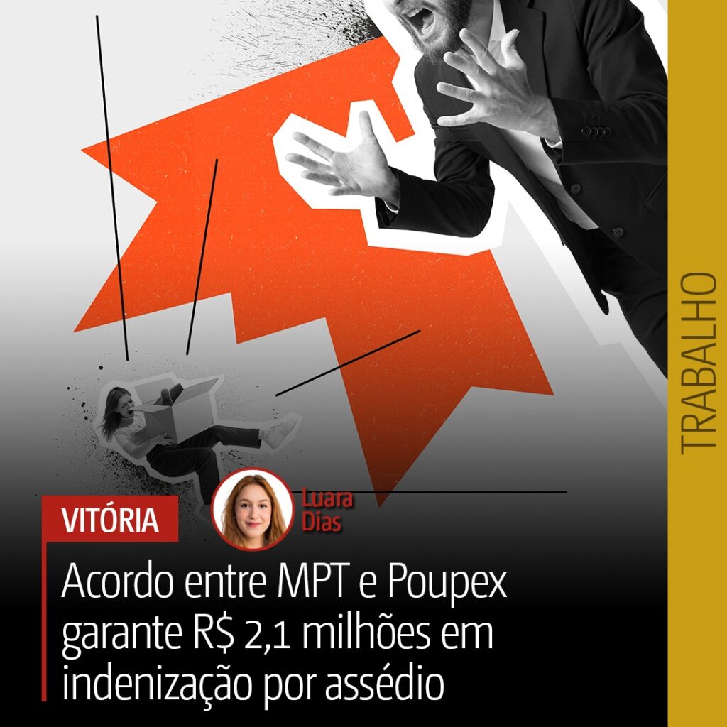 Acordo entre MPT e Poupex garante R$ 2,1 milhões em indenização por assédio